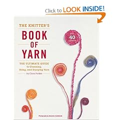 The Knitter's Book of Yarn: The Ultimate Guide to Choosing, Using, and Enjoying Yarn