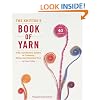 The Knitter's Book of Yarn: The Ultimate Guide to Choosing, Using, and Enjoying Yarn