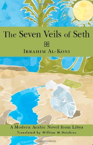 The Seven Veils of Seth: A Modern Arabic Novel from Libya (Arab Writers in Translation)