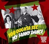 You Oughta See My Fanny Dance: Previously Unissued Western Swing 1935-42