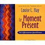 Le Moment Présent : 365 Affirmations quotidiennes