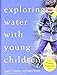 Exploring Water with Young Children (The Young Scientist Series)