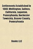 Settlements Established in 1840: Wellington, Salinas, California, Loganton, Pennsylvania, Rochester Township, Beaver County, Pennsylvania-