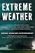 Extreme Weather: A Guide To Surviving Flash Floods, Tornadoes, Hurricanes, Heat Waves, Snowstorms, Tsunamis and Other Natural Disasters (Macsci) Extreme Weather: A Guide To Surviving Flash Floods, Tornadoes, Hurricanes, Heat Waves, Snowstorms, Tsunamis and Other Natural Disasters (Macsci)