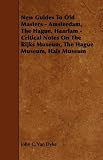 New Guides To Old Masters - Amsterdam, The Hague, Haarlam - Critical Notes On The Rijks Museum, The Hague Museum, Hals Museum