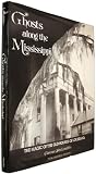 Ghosts Along The Mississippi: THe Magic of the Old Houses of Louisiana, New Revised Edition