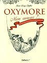 Oxymore mon amour : Dictionnaire inattendu de la langue fran&ccedil;aise