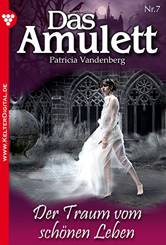 Das Amulett 7 - Liebesroman: Der Traum vom schönen Leben (German Edition)