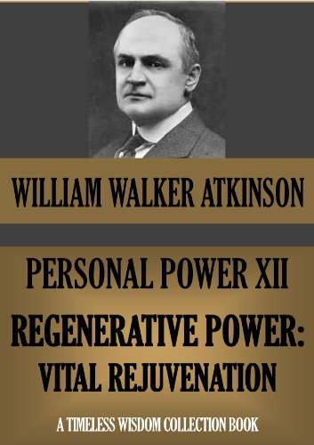 PERSONAL POWER XII. REGENERATIVE POWER: Vital Rejuvenation (Timeless Wisdom Collection Book 141)