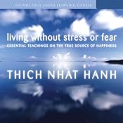 Living Without Stress or Fear: Essential Teachings on the True Source of Happiness | [Thich Nhat Hanh]