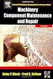 Machinery Component Maintenance and Repair, Volume 3, Third Edition (Practical Machinery Management for Process Plants)