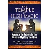 The Temple of High Magic: Hermetic Initiations in the Western Mystery Tradition