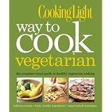 COOKING LIGHT : WAY TO COOK VEGETARIAN - THE COMPLETE VISUAL GUIDE TO HEALTHY ...by COOKING LIGHT MAGAZINE
