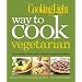 Cooking Light Way to Cook Vegetarian: The Complete Visual Guide to Healthy Vegetarian & Vegan Cooking