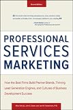 Professional services marketing : how the best firms build premier brands, thriving lead generation engines, and cultures of business development success