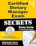 Certified Dietary Manager Exam Secrets Study Guide: CDM Test Review for the Certified Dietary Manager Exam