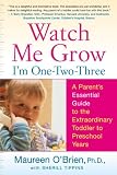 Watch Me Grow: Im One-Two-Three: A Parents Essential Guide to the Extraordinary Toddler to Preschool Years