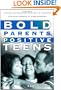 Bold Parents, Positive Teens: Loving and Guiding Your Child Through the Challenges of Adolescence