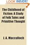 The Childhood of Fiction; A Study of Folk Tales and Primitive Thought
