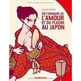 Dictionnaire de l'amour et du plaisir au Japonpar Agn�s Giard