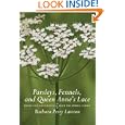 Parsleys, Fennels, and Queen Anne's Lace: Herbs and Ornamentals from the Umbel Family by Barbara Perry Lawton