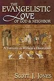 The Evangelistic Love of God and Neighbor: A Theology of Witness and Discipleship