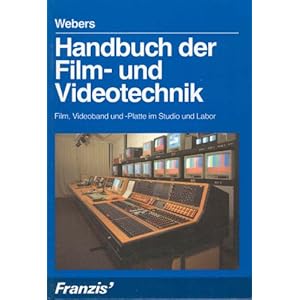 Handbuch der Film- und Videotechnik. Film, Videoband und -Platte im Studio und Labor
