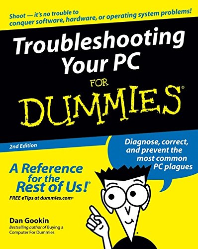 Troubleshooting Your PC for Dummies, 2nd Edition, by Dan Gookin Troubleshooting Your PC for Dummies, 2nd Edition, by Dan Gookin