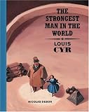The Strongest Man In The World : Louis Cyr