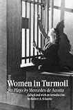 Women in Turmoil: Six Plays by Mercedes De Acosta (Theater in the Americas): Six Plays by Mercedes De Acosta (Theater in the Americas)