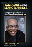 Take Care of Your Music Business, Taking the Legal and Business Aspects You Need to Know to 3.0