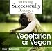 How to Successfully Become a Vegetarian or Vegan
