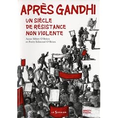 Apr�s Gandhi : Un si�cle de r�sistance non violente