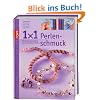 1 x 1 kreativ: Perlenschmuck: Schmuck und Accessoires aus verschiedenen Perlen. Workshop, Tipps & Tricks, Ideenpool