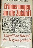 Erinnerungen an die Zukunft : Ungel&ouml;ste R&auml;tsel der Vergangenheit. - Erich von D&auml;niken