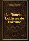La fiancée. Lofficier de Fortune