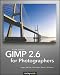GIMP 2.6 for Photographers: Image Editing with Open Source Software