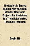 The Apples in Stereo Albums: New Magnetic Wonder, Electronic Projects for Musicians, Fun Trick Noisemaker, Tone Soul Evolution