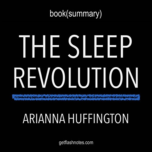Summary of The Sleep Revolution: Transforming Your Life, One Night at a Time by Arianna Huffington | Book Summary Includes Analysis