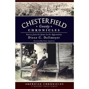 Chesterfield County Chronicles: Stories from the James to the Appomattox (VA)