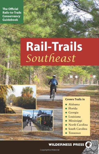 Rail-Trails Southeast: Alabama, Florida, Georgia, Louisiana, Mississippi, North and South Carolina, Tennessee