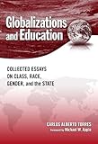 Globalizations and education : collected essays on class, race, gender, and the state