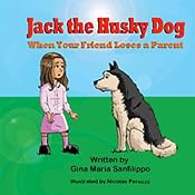 Jack the Husky Dog: When Your Friend Loses a Parent | [Gina Maria Sanfilippo]