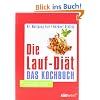 Die Lauf-Di�t - Das Kochbuch: Mit neuen Rezepten & Laufpl�nen zur Stoffwechseloffensive