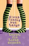 Leute, die Liebe schockt! - Alexa Hennig von Lange