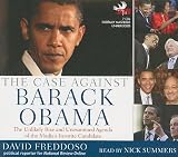 The Case Against Barack Obama: The Unlikely Rise and Unexamined Agenda of the Media s Favorite Candidate [CASE AGAINST BARACK OBAMA 7D]