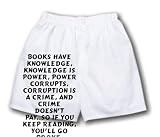 White Boxer Short with Books have knowledge, knowledge is power, power corrupts, corruption is a crime, and crime doesn t pay..so if you keep reading, you ll go broke.