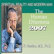 Spiritual Reality and Modern Man: The Human Dilemma | [David R. Hawkins]