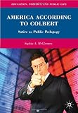 America According to Colbert: Satire as Public Pedagogy (Education, Politics, and Public Life)