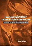 Jumpstart CMM/CMMI Software Process Improvements : Using IEEE Software Engineering Standards